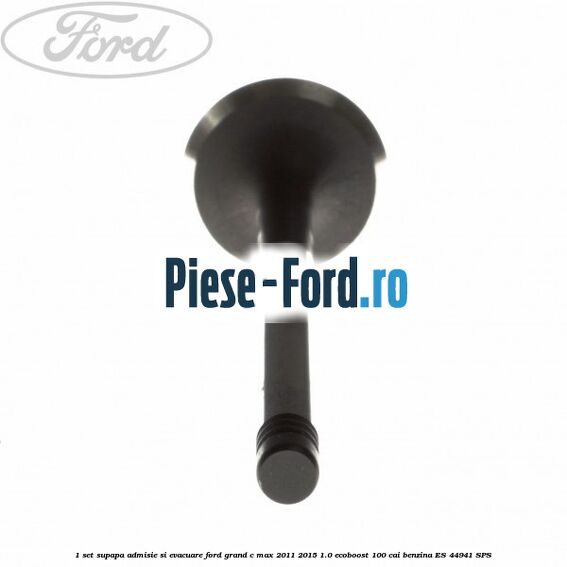 1 Set supapa admisie si evacuare Ford Grand C-Max 2011-2015 1.0 EcoBoost 100 cai benzina #ACF7983564